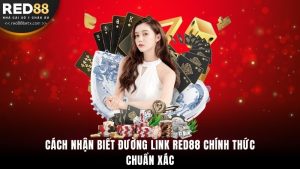Cách Nhận Biết Đường Link Red88 Chính Thức