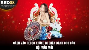 Cách Vào Red88 Không Bị Chặn