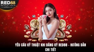 Yêu Cầu Kỹ Thuật Khi Đăng Ký Red88